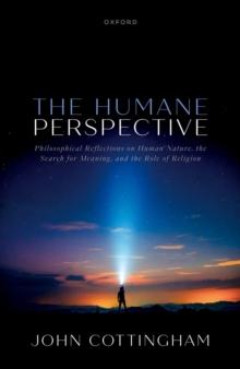 The Humane Perspective : Philosophical Reflections on Human Nature, the Search for Meaning, and the Role of Religion