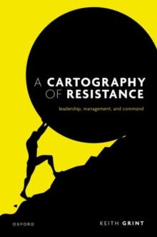 A Cartography of Resistance : Leadership, Management, and Command