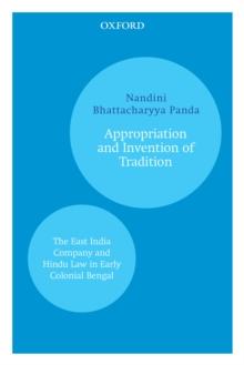 Appropriation and Invention of Tradition : The East India Company and Hindu Law in Early Colonial Bengal