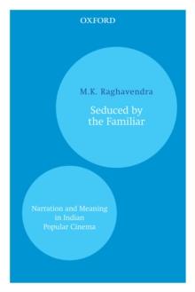 Seduced by the Familiar : Narration and Meaning in Indian Popular Cinema