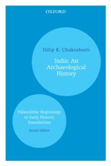 India: An Archaeological History : Palaeolithic Beginnings to Early Historic Foundations