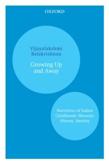 Growing Up and Away : Narratives of Indian Childhoods: Memory, History, Identity