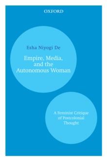 Empire, Media, and the Autonomous Woman : A Feminist Critique of Postcolonial Thought