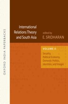 International Relations Theory and South Asia (OIP) : Volume II: Security, Political Economy, Domestic Politics, Identities, and Images