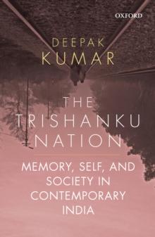 The Trishanku Nation : Memory, Self, and Society in Contemporary India