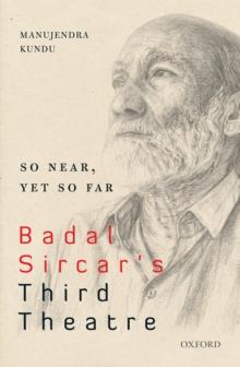 So Near, Yet So Far : Badal Sircaras Third Theatre