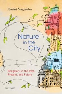 Nature in the City : Bengaluru in the Past, Present, and Future