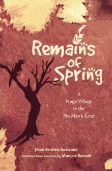 Remains of Spring : A Naga Village in the No Man's Land