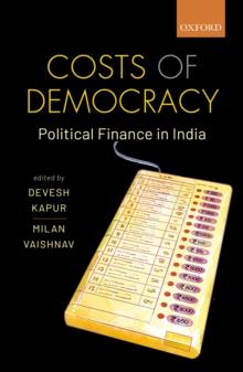 Costs of Democracy : Political Finance in India