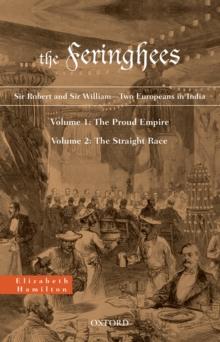 The Feringhees : Sir Robert and Sir William-Two Europeans in IndiaVolume 1: The Proud Empire; Volume 2: The Straight Race