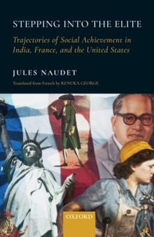 Stepping into the Elite : Trajectories of Social Achievement in India,France, and the United States