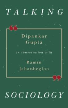 Talking Sociology : Dipankar Gupta in Conversation with Ramin Jahanbegloo