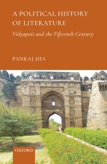 A Political History of Literature : Vidyapati and the Fifteenth Century