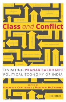 Class and Conflict : Revisiting Pranab Bardhan's Political Economy of India