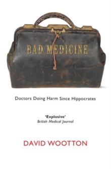 Bad Medicine : Doctors Doing Harm Since Hippocrates