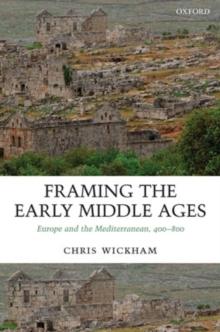 Framing the Early Middle Ages : Europe and the Mediterranean, 400-800