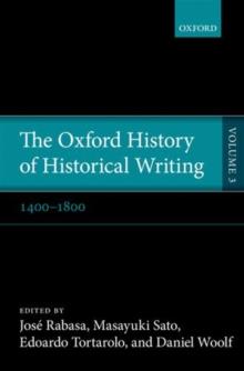 The Oxford History of Historical Writing : Volume 3: 1400--1800