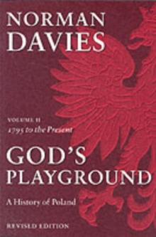 God's Playground A History of Poland : Volume II: 1795 to the Present