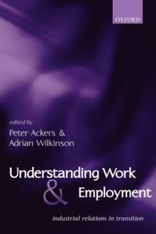 Understanding Work and Employment : Industrial Relations in Transition