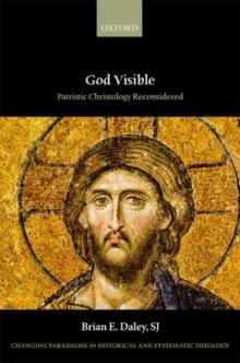 God Visible : Patristic Christology Reconsidered