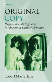 Original Copy : Plagiarism and Originality in Nineteenth-Century Literature