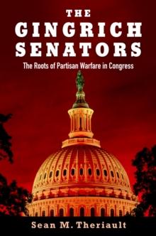 The Gingrich Senators : The Roots of Partisan Warfare in Congress