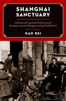 Shanghai Sanctuary : Chinese and Japanese Policy toward European Jewish Refugees during World War II