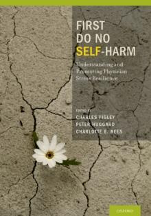 First Do No Self Harm : Understanding and Promoting Physician Stress Resilience