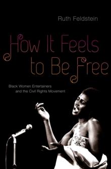 How It Feels to Be Free : Black Women Entertainers and the Civil Rights Movement