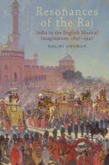 Resonances of the Raj : India in the English Musical Imagination,1897-1947