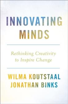 Innovating Minds : Rethinking Creativity to Inspire Change