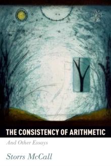 The Consistency of Arithmetic : And Other Essays