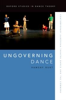 Ungoverning Dance : Contemporary European Theatre Dance and the Commons