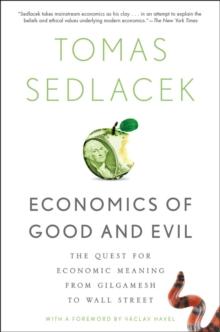 Economics of Good and Evil : The Quest for Economic Meaning from Gilgamesh to Wall Street