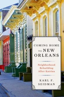 Coming Home to New Orleans : Neighborhood Rebuilding After Katrina