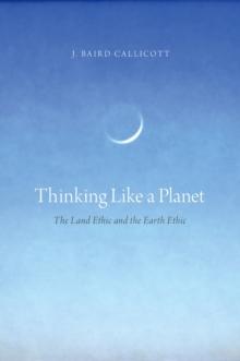 Thinking Like a Planet : The Land Ethic and the Earth Ethic