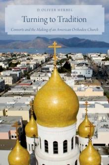 Turning to Tradition : Converts and the Making of an American Orthodox Church