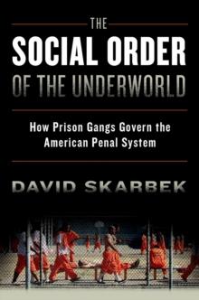 The Social Order of the Underworld : How Prison Gangs Govern the American Penal System