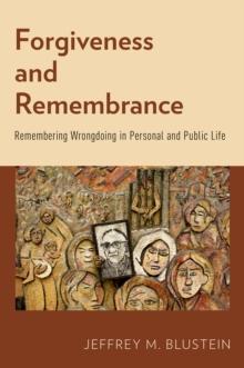 Forgiveness and Remembrance : Remembering Wrongdoing in Personal and Public Life