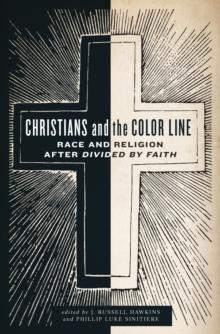 Christians and the Color Line : Race and Religion after Divided by Faith