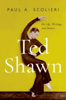 Ted Shawn : His Life, Writings, and Dances