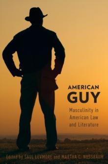 American Guy : Masculinity in American Law and Literature