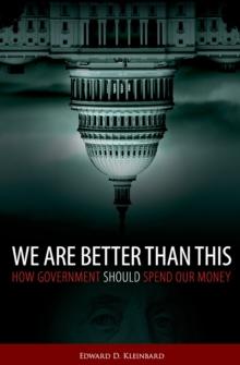 We Are Better Than This : How Government Should Spend Our Money