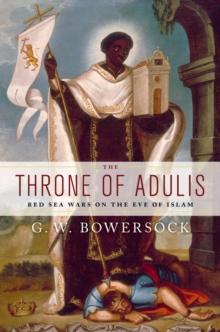 The Throne of Adulis : Red Sea Wars on the Eve of Islam