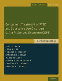 Concurrent Treatment of PTSD and Substance Use Disorders Using Prolonged Exposure (COPE) : Patient Workbook