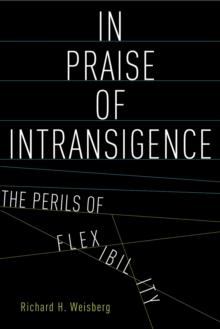 In Praise of Intransigence : The Perils of Flexibility