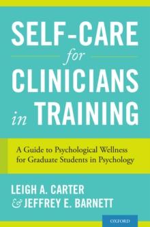 Self-Care for Clinicians in Training : A Guide to Psychological Wellness for Graduate Students in Psychology