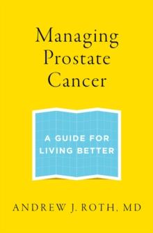 Managing Prostate Cancer : A Guide for Living Better