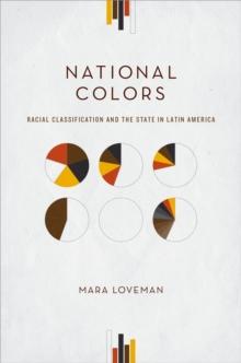 National Colors : Racial Classification and the State in Latin America