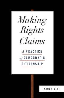 Making Rights Claims : A Practice of Democratic Citizenship